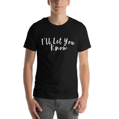 "I'll Let You Know" Classic Tee