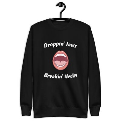 "Droppin Jaws & Breakin' Necks" Unisex Premium Sweatshirt